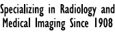 Specializing in Radiology and Medical Imaging Since 1908